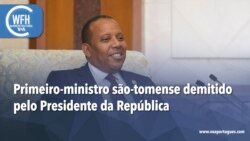 Washington Fora d’Horas: Primeiro-ministro são-tomense demitido pelo Presidente da República